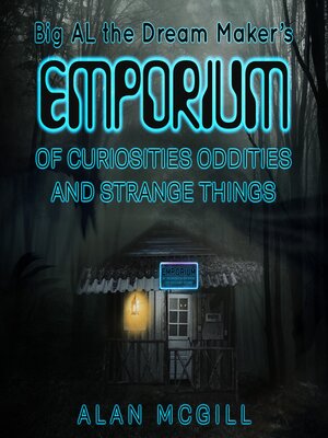 cover image of Big Al the Dream Maker's Emporium of Curiosities, Oddities, and Strange Things